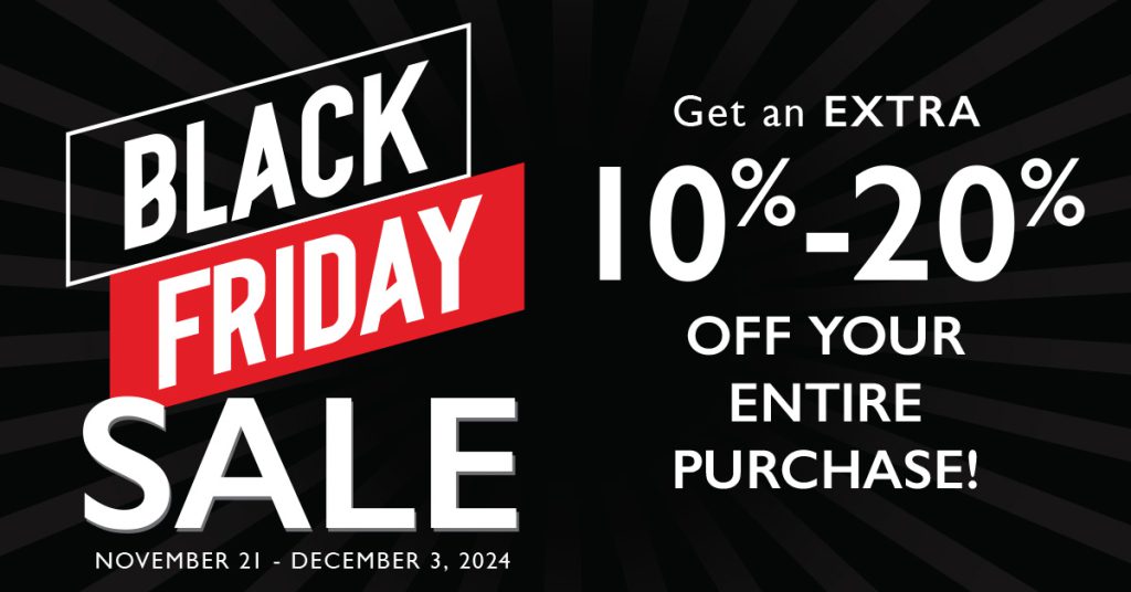 Black Friday Sale Get an EXTRA 10%-20% Off Your Entire Purchase! November 21 - December 3 